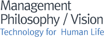 Management philosophy/ Vision Technology for  Human Life